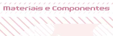 Materiais e Componentes